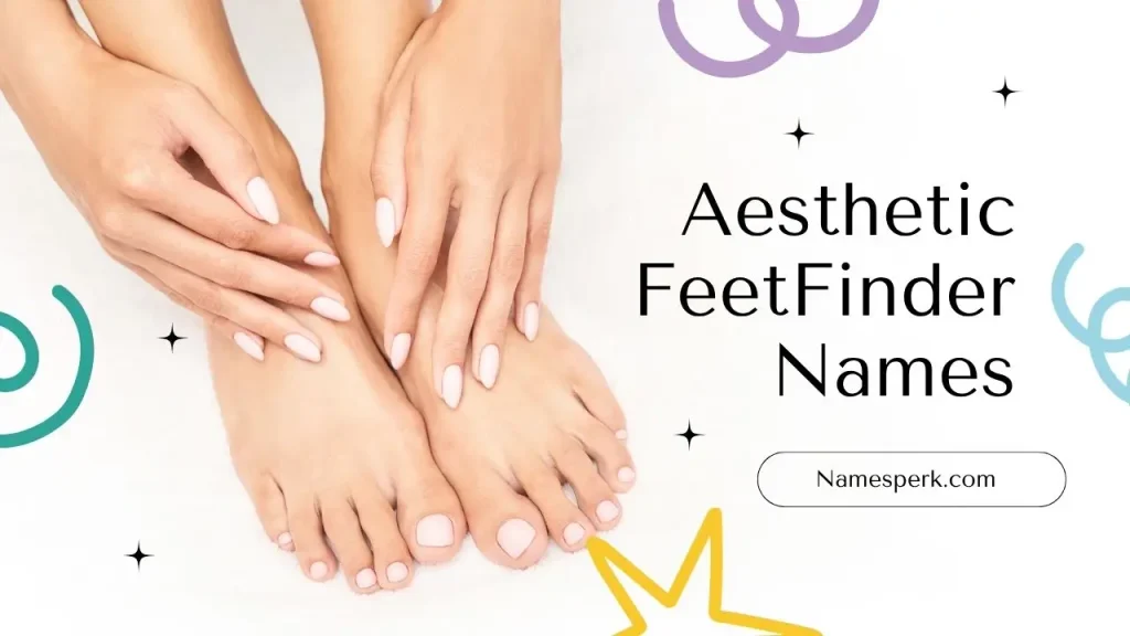 Aesthetic Feet Finder Names