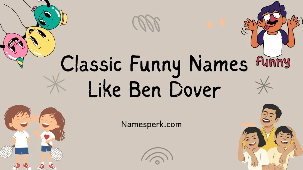 Classic Funny Names Like Ben Dover