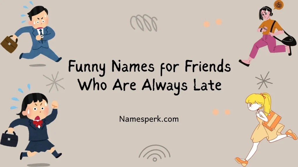Funny Names for Friends Who Are Always Late