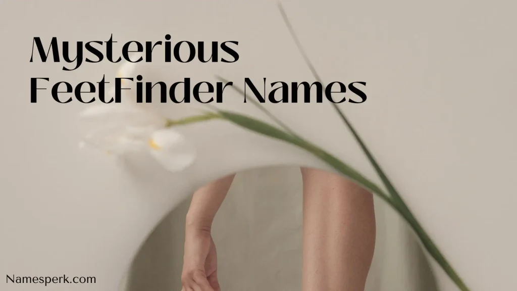 Mysterious Feet Finder Names