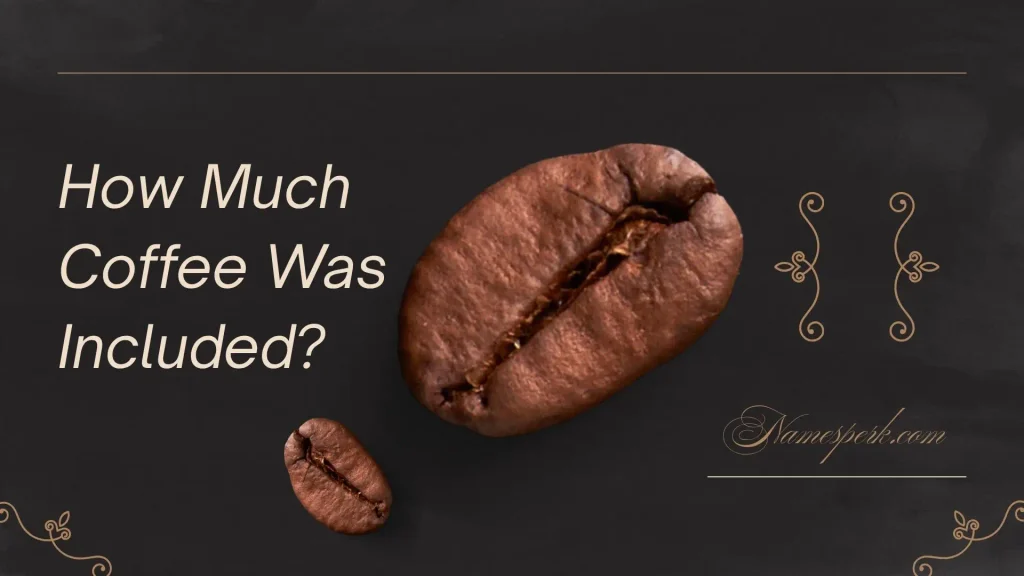 How Much Coffee Was Included?